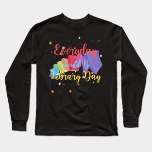Everyday Should Be Library Day Long Sleeve T-Shirt